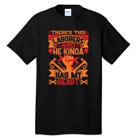 There's This Loaborers And He Kinda Has My Heart Labor Day Gift Tall T-Shirt