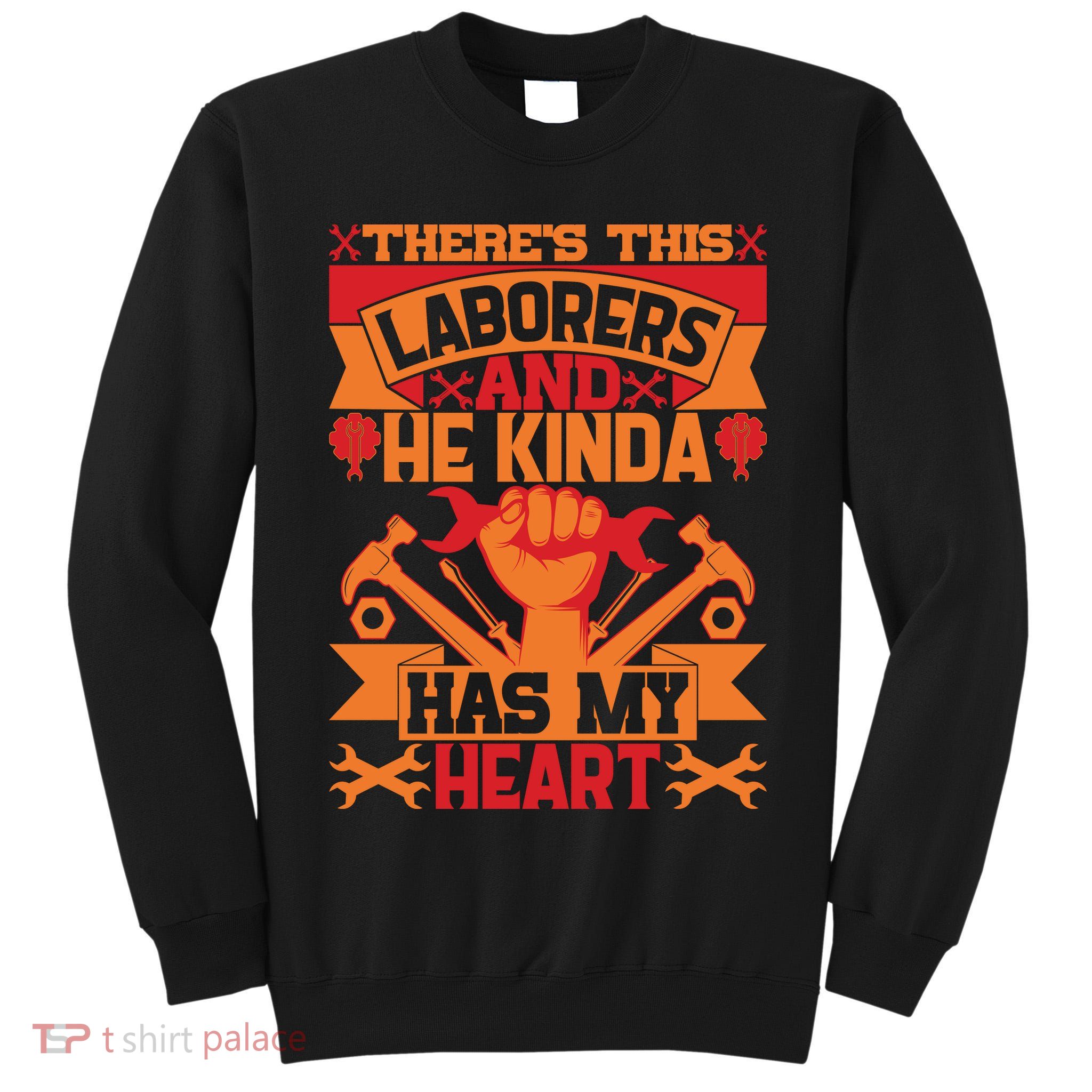 There's This Loaborers And He Kinda Has My Heart Labor Day Gift Tall Sweatshirt