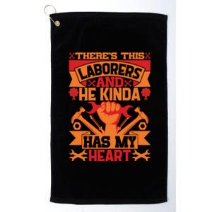 There's This Loaborers And He Kinda Has My Heart Labor Day Gift Platinum Collection Golf Towel