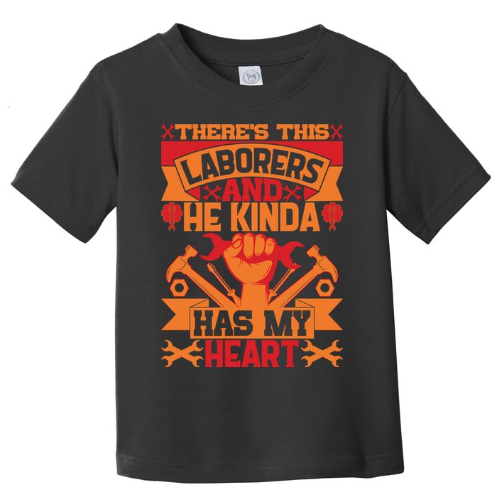 There's This Loaborers And He Kinda Has My Heart Labor Day Gift Toddler T-Shirt