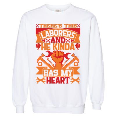 There's This Loaborers And He Kinda Has My Heart Labor Day Gift Garment-Dyed Sweatshirt