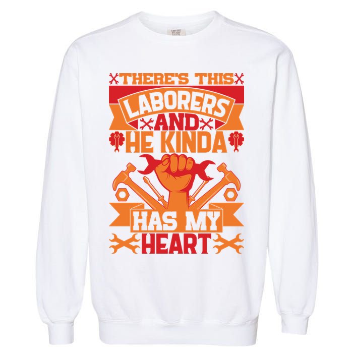 There's This Loaborers And He Kinda Has My Heart Labor Day Gift Garment-Dyed Sweatshirt