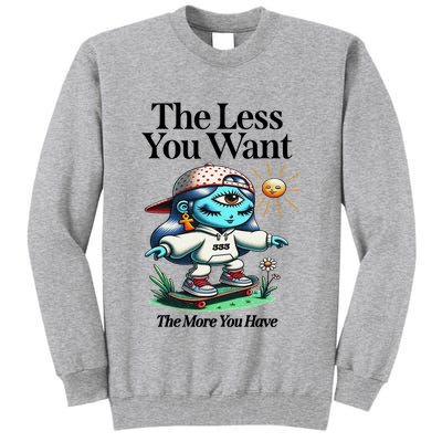 Thirdeyekingdom The Less You Want The More You Have Tall Sweatshirt