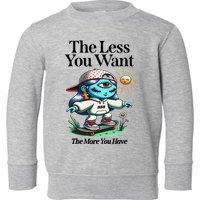 Thirdeyekingdom The Less You Want The More You Have Toddler Sweatshirt