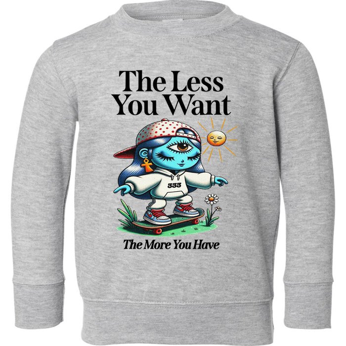 Thirdeyekingdom The Less You Want The More You Have Toddler Sweatshirt