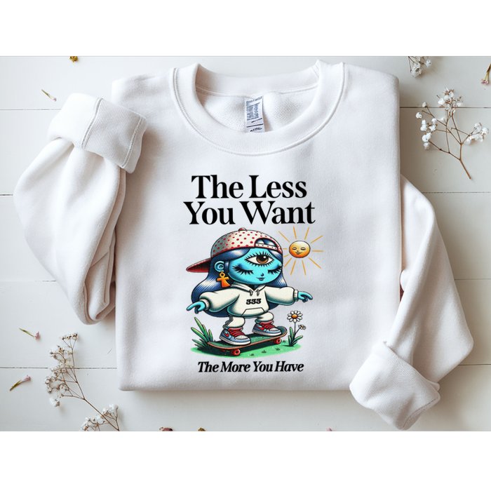 Thirdeyekingdom The Less You Want The More You Have Sweatshirt