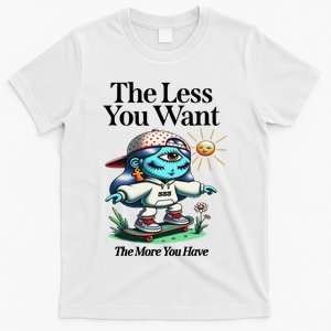 Thirdeyekingdom The Less You Want The More You Have T-Shirt