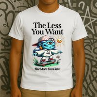 Thirdeyekingdom The Less You Want The More You Have T-Shirt