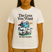 Thirdeyekingdom The Less You Want The More You Have T-Shirt