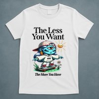Thirdeyekingdom The Less You Want The More You Have T-Shirt