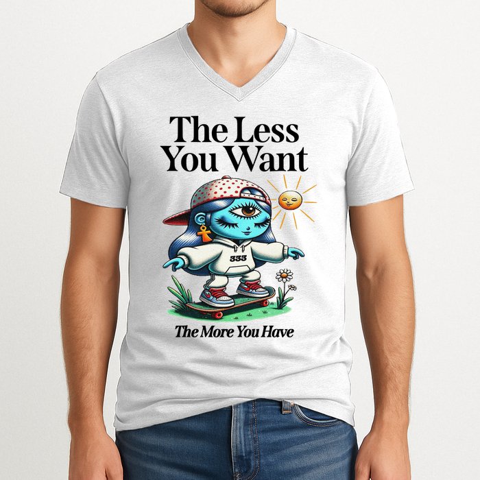 Thirdeyekingdom The Less You Want The More You Have V-Neck T-Shirt