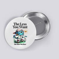 Thirdeyekingdom The Less You Want The More You Have Button