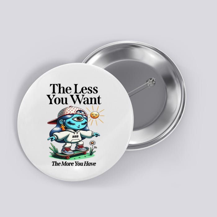 Thirdeyekingdom The Less You Want The More You Have Button