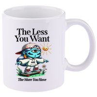 Thirdeyekingdom The Less You Want The More You Have 11oz C Handle Ceramic Mug