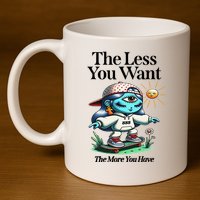 Thirdeyekingdom The Less You Want The More You Have 11oz C Handle Ceramic Mug