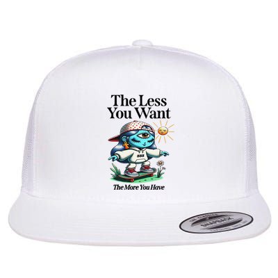 Thirdeyekingdom The Less You Want The More You Have Flatbill Hat