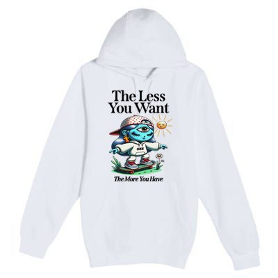 Thirdeyekingdom The Less You Want The More You Have Premium Pullover Hoodie