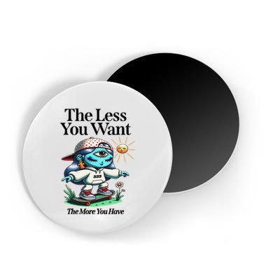 Thirdeyekingdom The Less You Want The More You Have Magnet