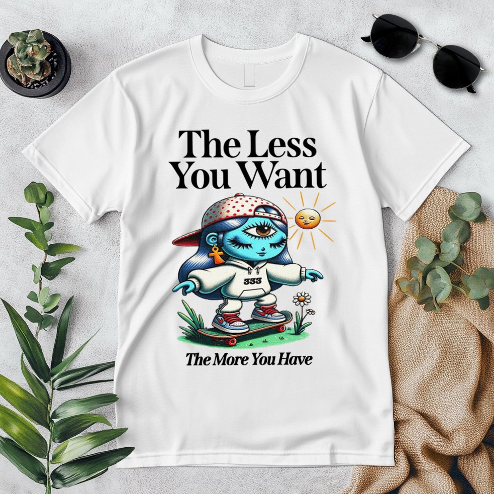 Thirdeyekingdom The Less You Want The More You Have Premium T-Shirt