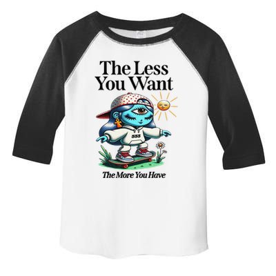 Thirdeyekingdom The Less You Want The More You Have Toddler Fine Jersey T-Shirt
