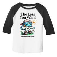 Thirdeyekingdom The Less You Want The More You Have Toddler Fine Jersey T-Shirt