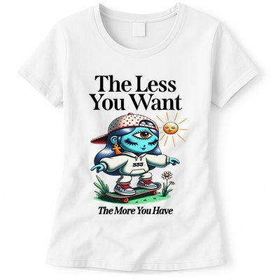 Thirdeyekingdom The Less You Want The More You Have Womens T-Shirt