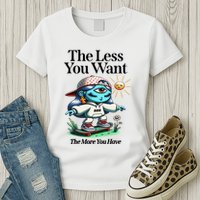 Thirdeyekingdom The Less You Want The More You Have Womens T-Shirt
