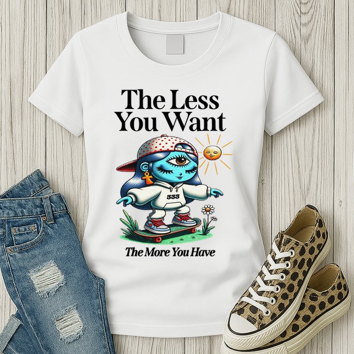 Thirdeyekingdom The Less You Want The More You Have Womens T-Shirt