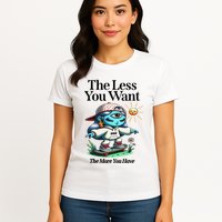 Thirdeyekingdom The Less You Want The More You Have Womens T-Shirt
