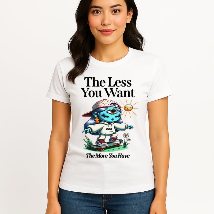Thirdeyekingdom The Less You Want The More You Have Womens T-Shirt