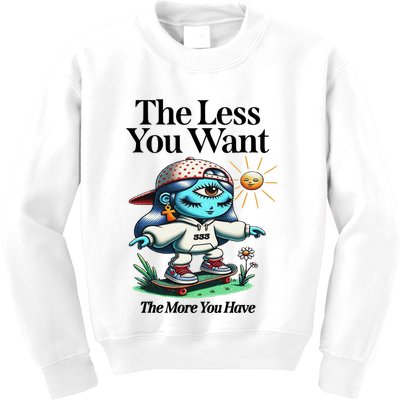 Thirdeyekingdom The Less You Want The More You Have Kids Sweatshirt