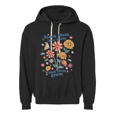 Teach Them Love Them Watch Them Grow Retro Teacher Floral Garment-Dyed Fleece Hoodie