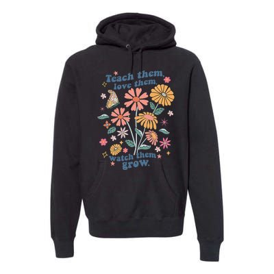 Teach Them Love Them Watch Them Grow Retro Teacher Floral Premium Hoodie