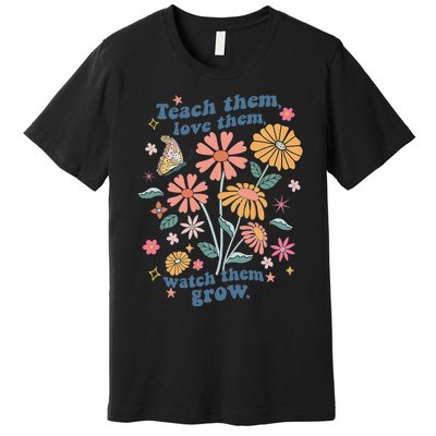 Teach Them Love Them Watch Them Grow Retro Teacher Floral Premium T-Shirt