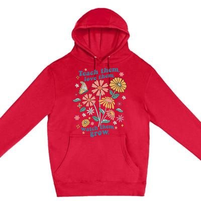 Teach Them Love Them Watch Them Grow Retro Teacher Floral Premium Pullover Hoodie