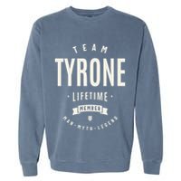 Team Tyrone Lifetime Member Funny Name Tyrone Garment-Dyed Sweatshirt