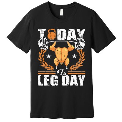 Thanksgiving Turkey Leg Day Workout Fun Premium T-Shirt