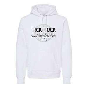 Tick Tock Motherfucker Premium Hoodie