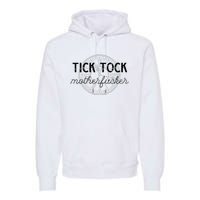 Tick Tock Motherfucker Premium Hoodie