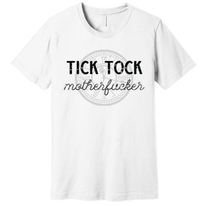 Tick Tock Motherfucker Premium T-Shirt