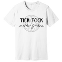 Tick Tock Motherfucker Premium T-Shirt