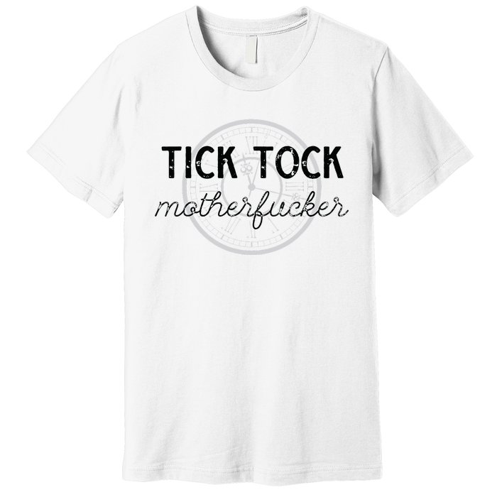 Tick Tock Motherfucker Premium T-Shirt