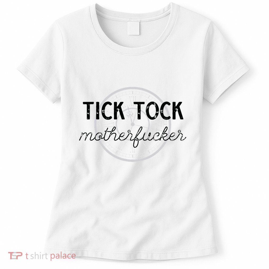 Tick Tock Motherfucker Womens T-Shirt