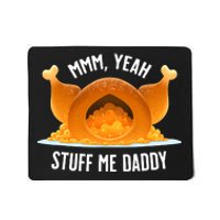 Thanksgiving Turkey Mmm Yeah Stuff Me Daddy Sexy Funny Mousepad