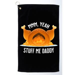 Thanksgiving Turkey Mmm Yeah Stuff Me Daddy Sexy Funny Platinum Collection Golf Towel