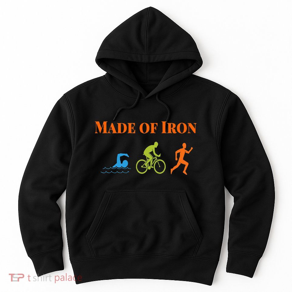 Triathalon Triathlete Made Of Iron Hoodie