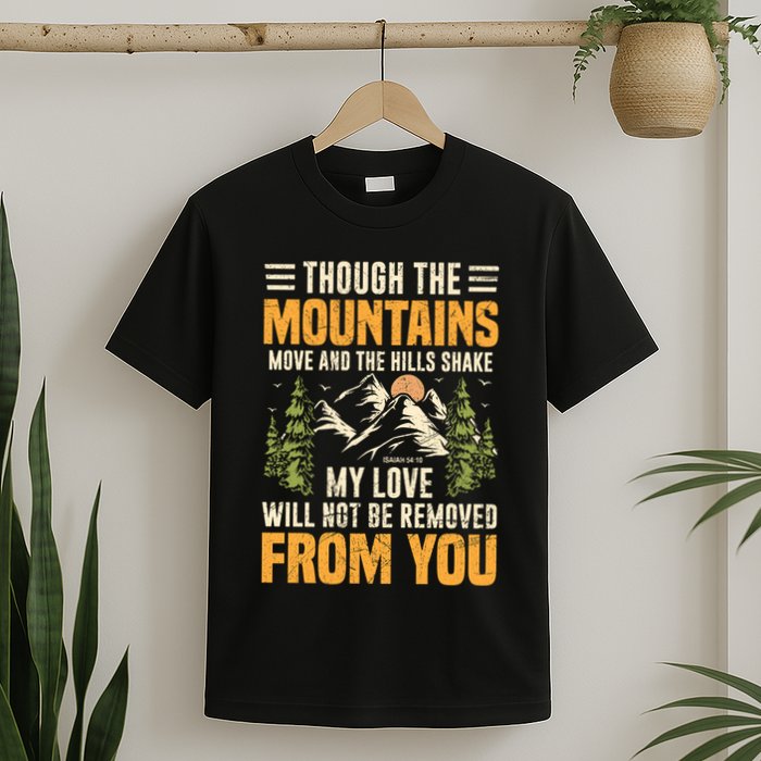 Though The Mountains Move And The Hill Shake T-Shirt