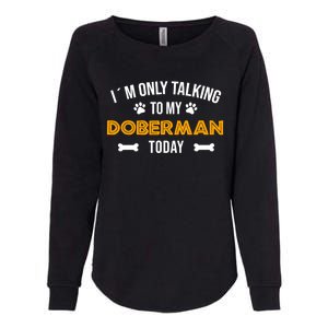 Talking To My Dober Today Funny Ouote Dober Pinscher Gift Womens California Wash Sweatshirt