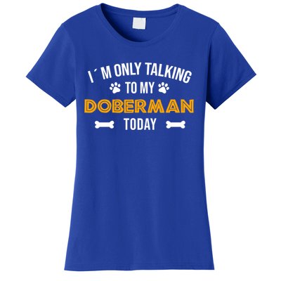 Talking To My Dober Today Funny Ouote Dober Pinscher Gift Women's T-Shirt