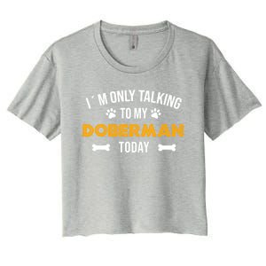 Talking To My Dober Today Funny Ouote Dober Pinscher Gift Women's Crop Top Tee